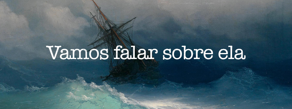 Vamos falar sobre ela