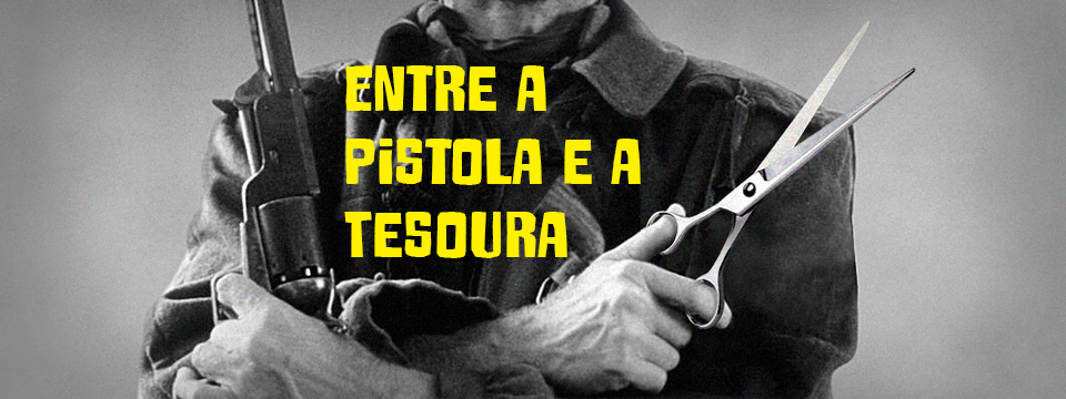 Entre a tesoura e a pistola