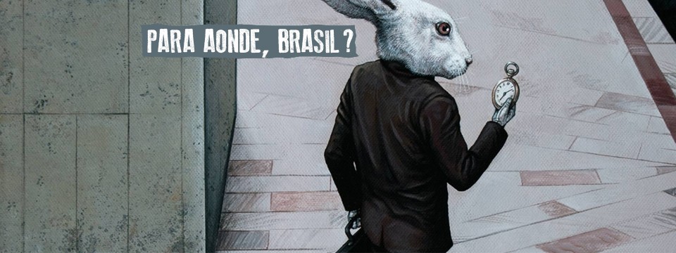 Para onde, Brasil?