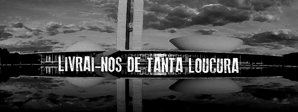 Livrai-nos de tanta loucura