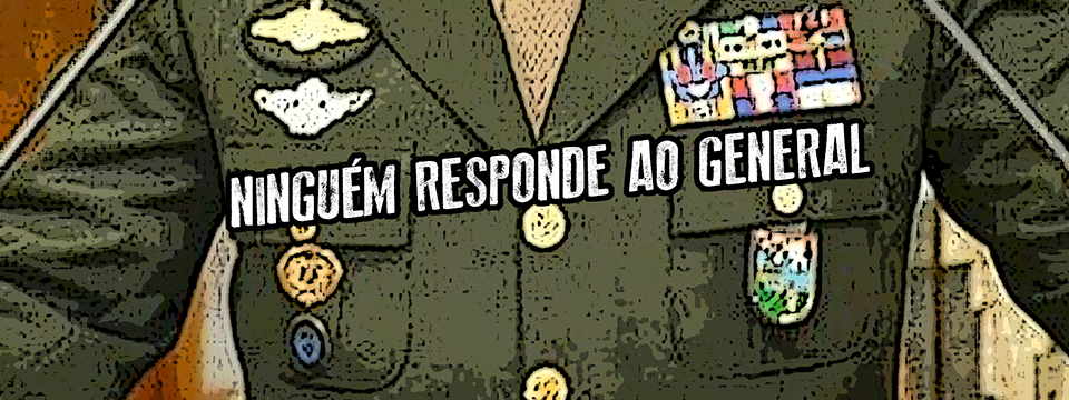 Ninguém responde ao general