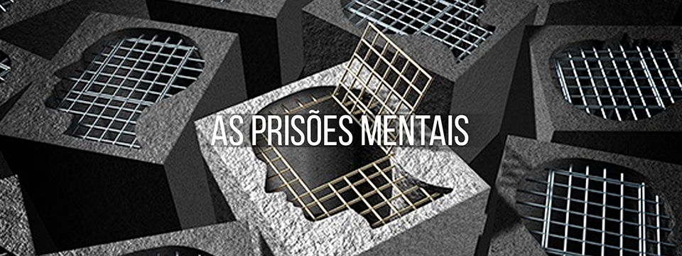 As prisões mentais