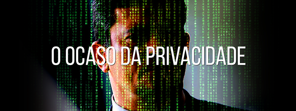 O ocaso da privacidade