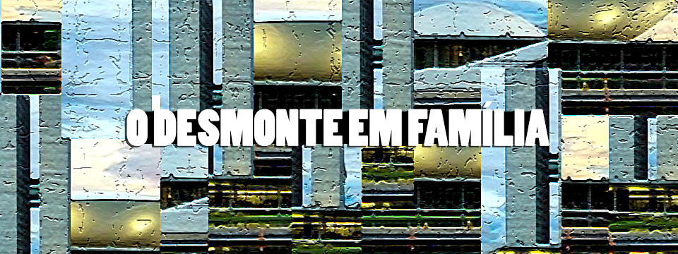 O desmonte em família