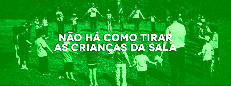 Não há como tirar as crianças da sala