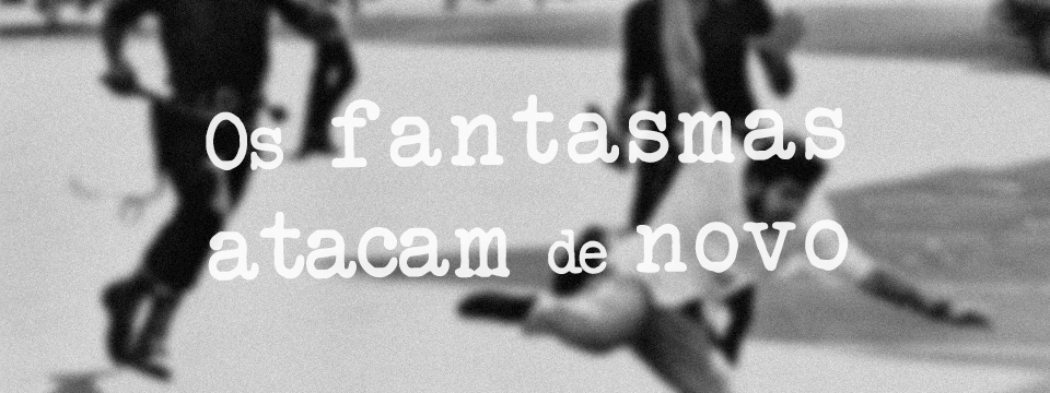 Os fantasmas atacam de novo