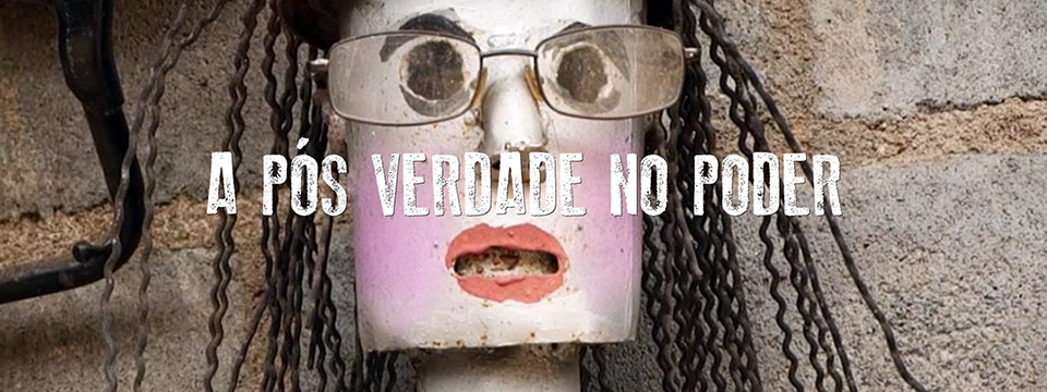 A pós-verdade no poder