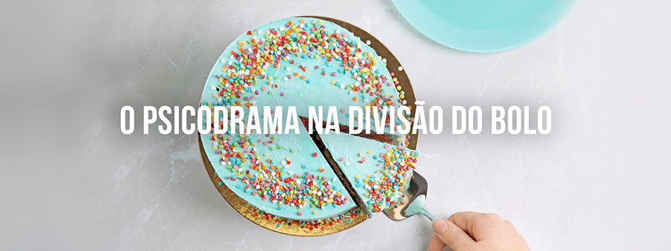 O psicodrama na divisão do bolo