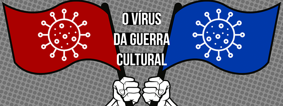 O vírus da guerra cultural