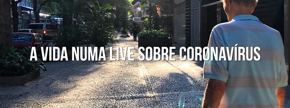 A vida numa ‘live’ sobre coronavírus