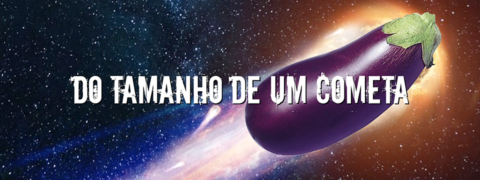 Do tamanho de um cometa