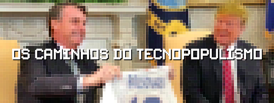 Os caminhos do tecnopopulismo