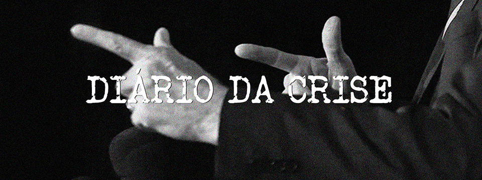 Diário da crise CCXIV