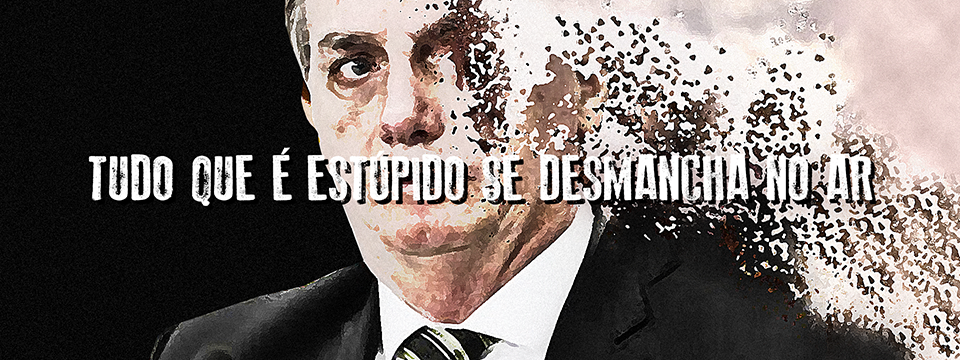 Tudo que é estúpido se desmancha no ar