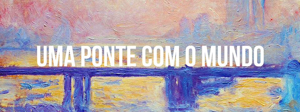 Uma ponte com o mundo