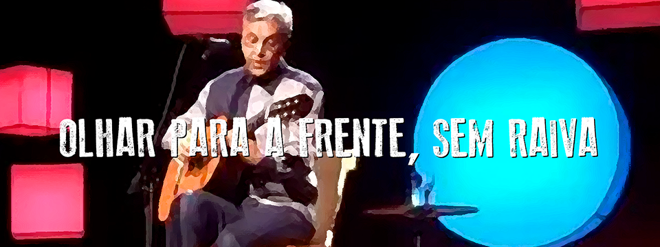 Olhar para a frente, sem raiva