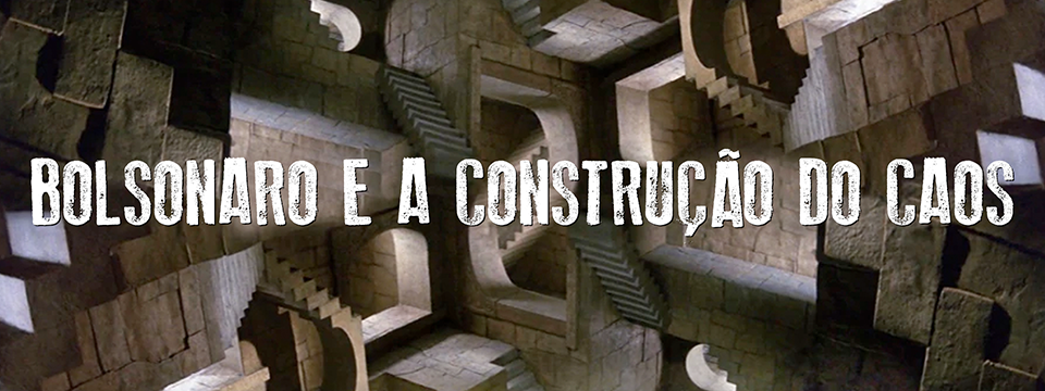 BOLSONARO E A CONSTRUÇÃO DO CAOS