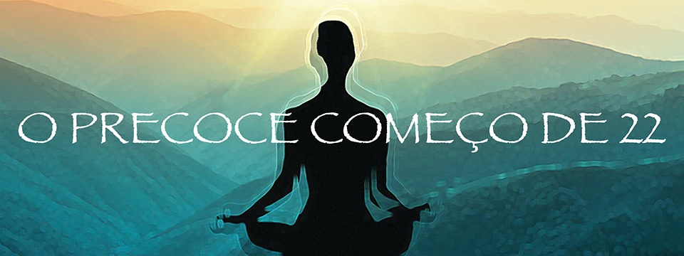 O precoce começo de 22
