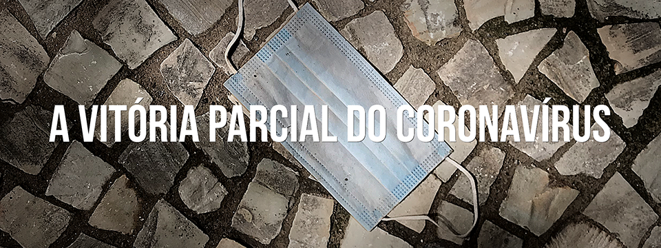 A vitória parcial do coronavírus