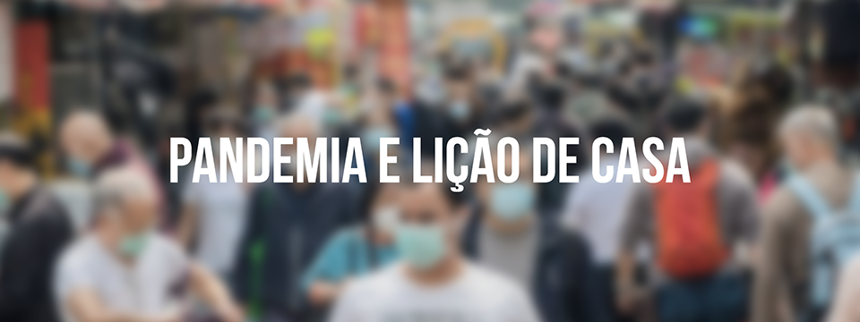 Pandemia e lição de casa
