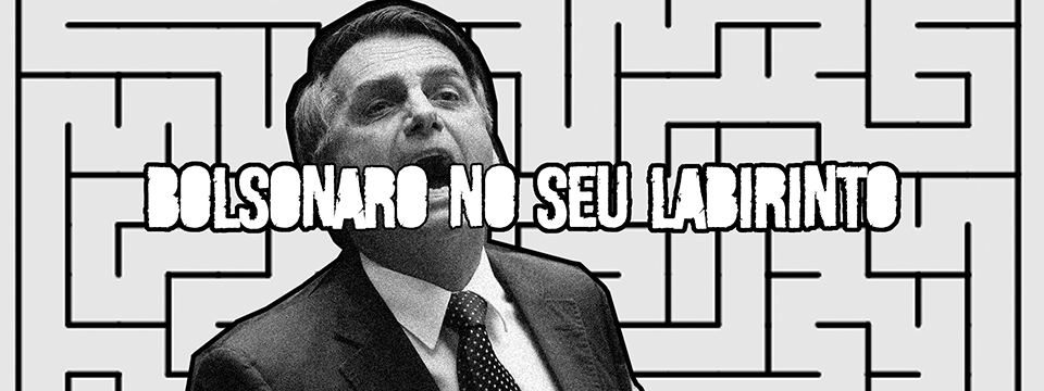 Bolsonaro no seu labirinto