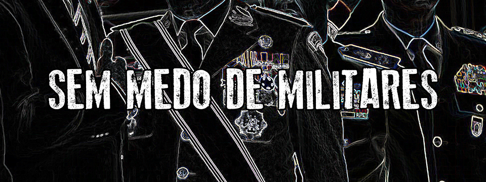 Sem medo de militares