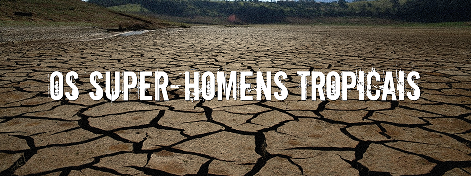 Os super-homens tropicais