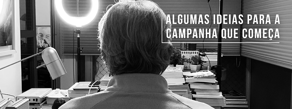 Algumas ideias para a campanha que começa
