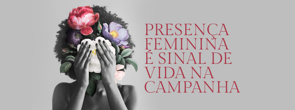 Presença feminina é sinal de vida na campanha