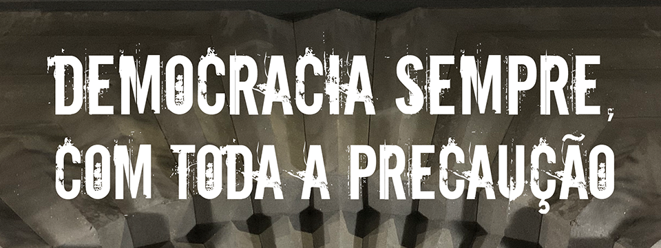 Democracia sempre, com toda a precaução