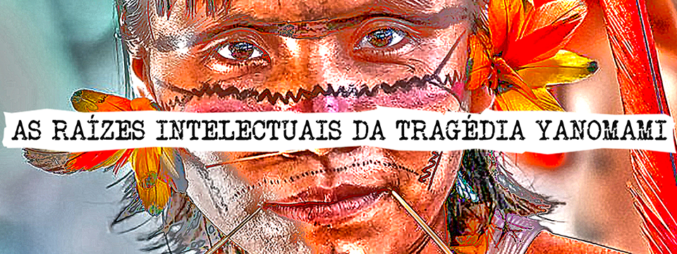As raízes intelectuais da tragédia ianomâmi
