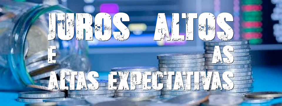 Juros altos e as altas expectativas