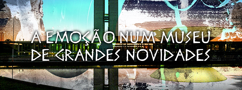 A emoção num museu de grandes novidades￼
