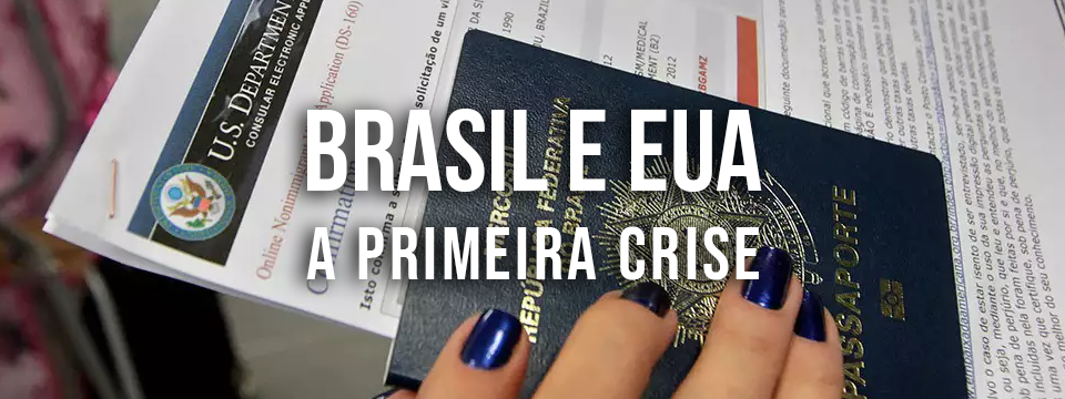 BRASIL E EUA, A PRIMEIRA CRISE
