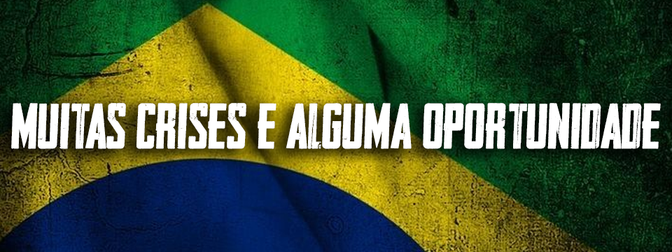 MUITAS CRISES E ALGUMA OPORTUNIDADE