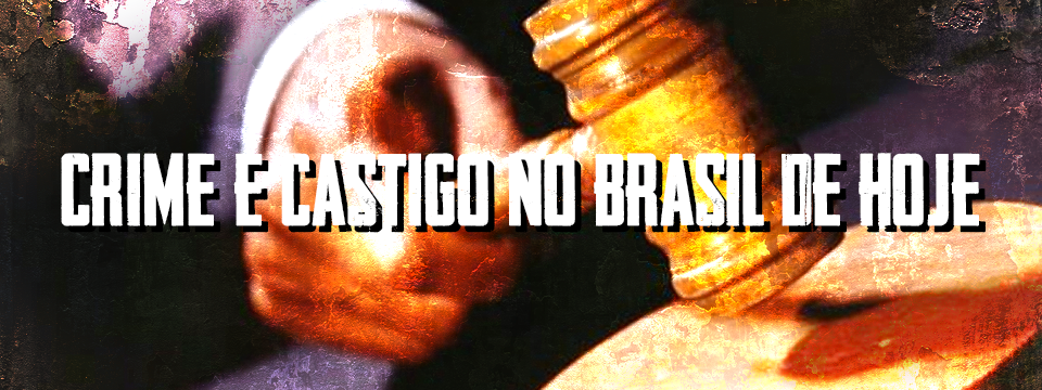 CRIME E CASTIGO NO BRASIL DE HOJE