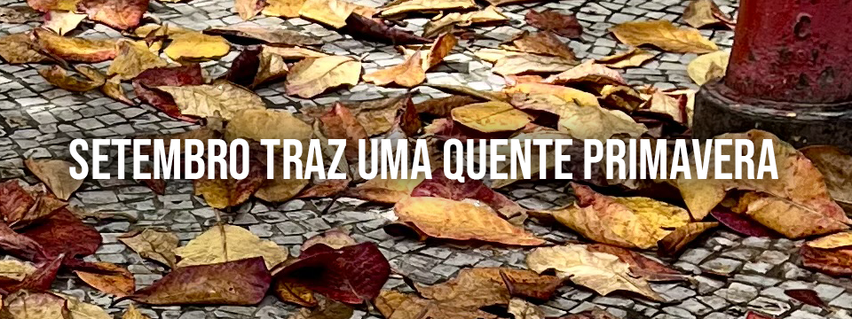 SETEMBRO TRAZ UMA QUENTE PRIMAVERA