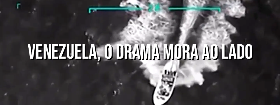 VENEZUELA, O DRAMA MORA AO LADO