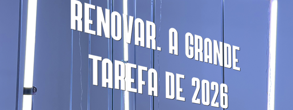 RENOVAR. A GRANDE TAREFA DE 2026