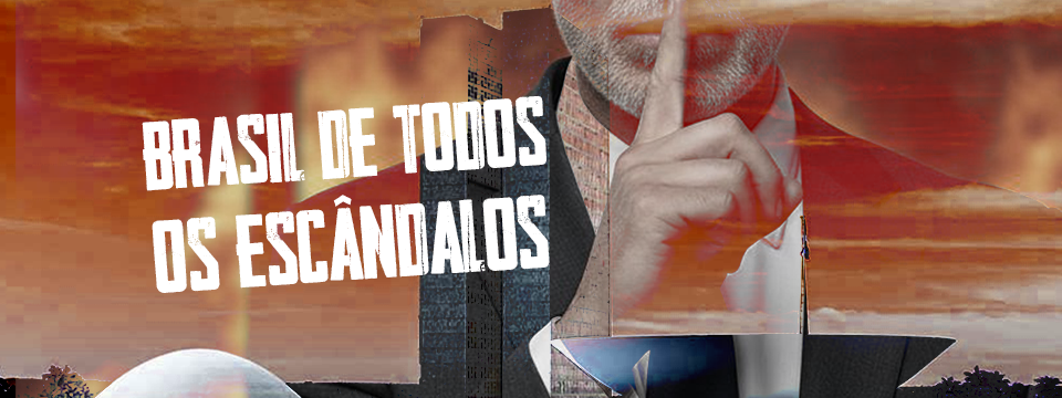 BRASIL DE TODOS OS ESCÂNDALOS