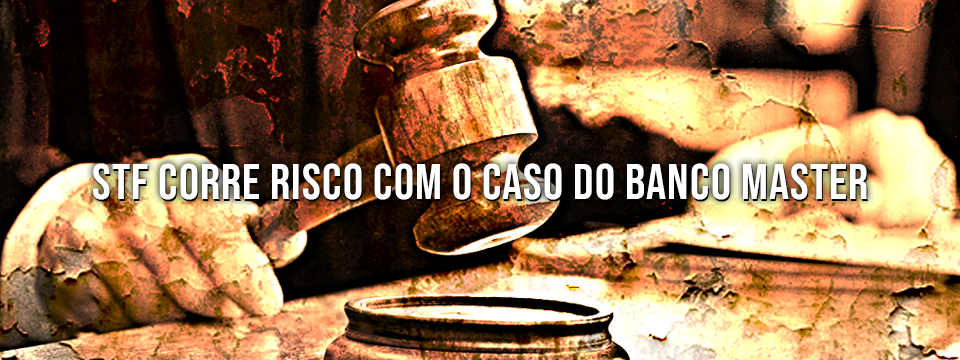 STF CORRE RISCO COM O CASO DO BANCO MASTER