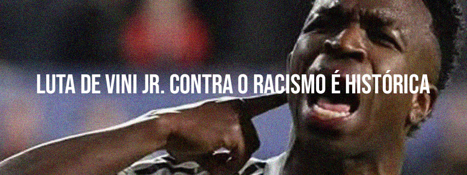 LUTA DE VINI JR. CONTRA O RACISMO É HISTÓRICA