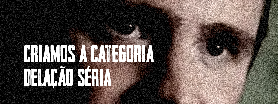 CRIAMOS A CATEGORIA DELAÇÃO SÉRIA