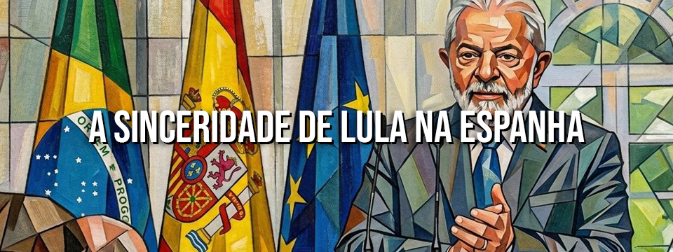 A SINCERIDADE DE LULA NA ESPANHA