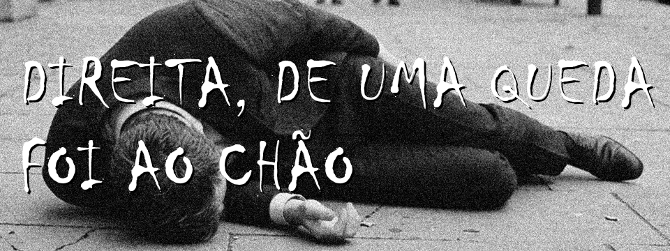 DIREITA, DE UMA QUEDA FOI AO CHÃO
