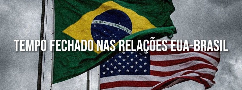 TEMPO FECHADO NAS RELAÇÕES EUA-BRASIL