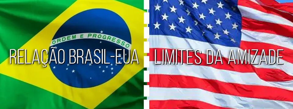 RELAÇÃO BRASIL-EUA: LIMITES DA AMIZADE