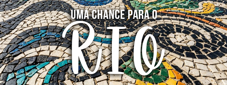 UMA CHANCE PARA O RIO