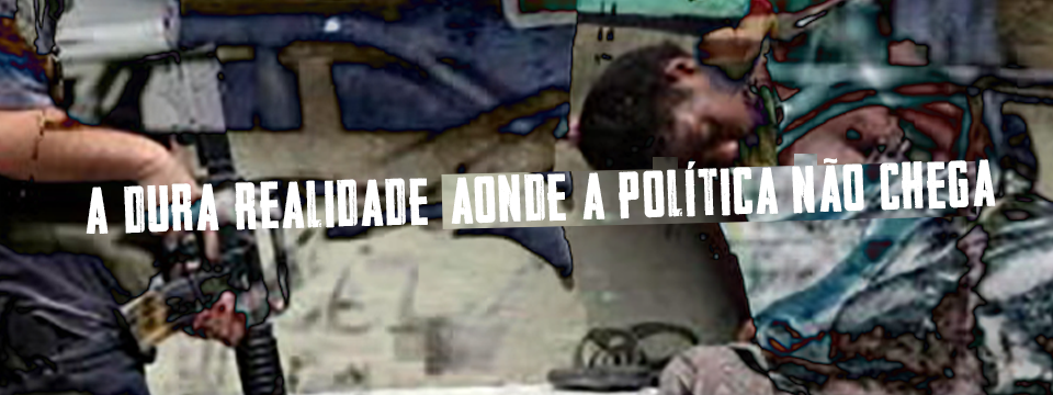 A DURA REALIDADE AONDE A POLÍTICA NÃO CHEGA