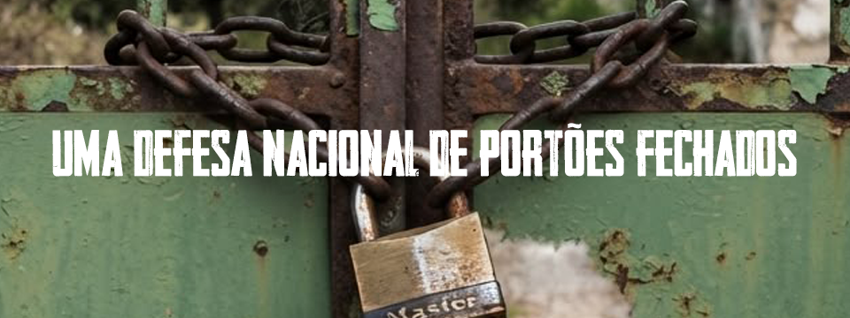 UMA DEFESA NACIONAL DE PORTÕES FECHADOS